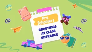 Greeting Pre Schoolers at Class Entrance